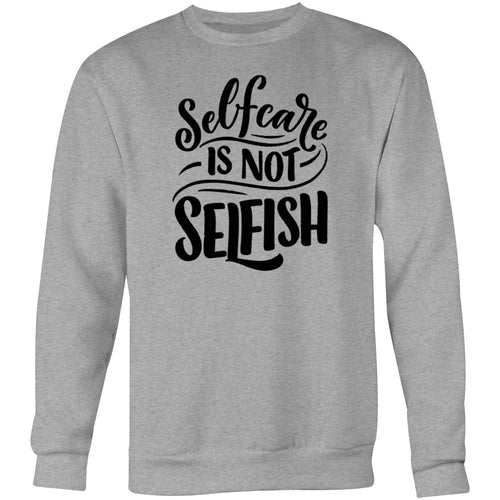 Self care is not selfish - Crew Sweatshirt