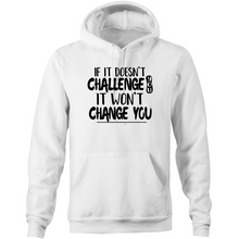 Load image into Gallery viewer, If it doesn&#39;t challenge you, it won&#39;t change you  - Pocket Hoodie Sweatshirt