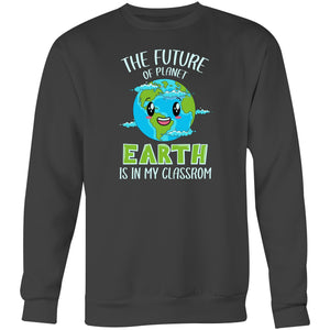 The future of planet earth is in my classroom - Crew Sweatshirt