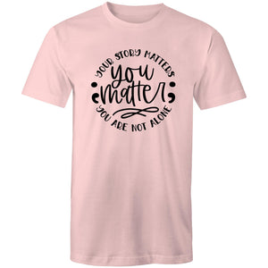 You matter - your story matters, you are not alone