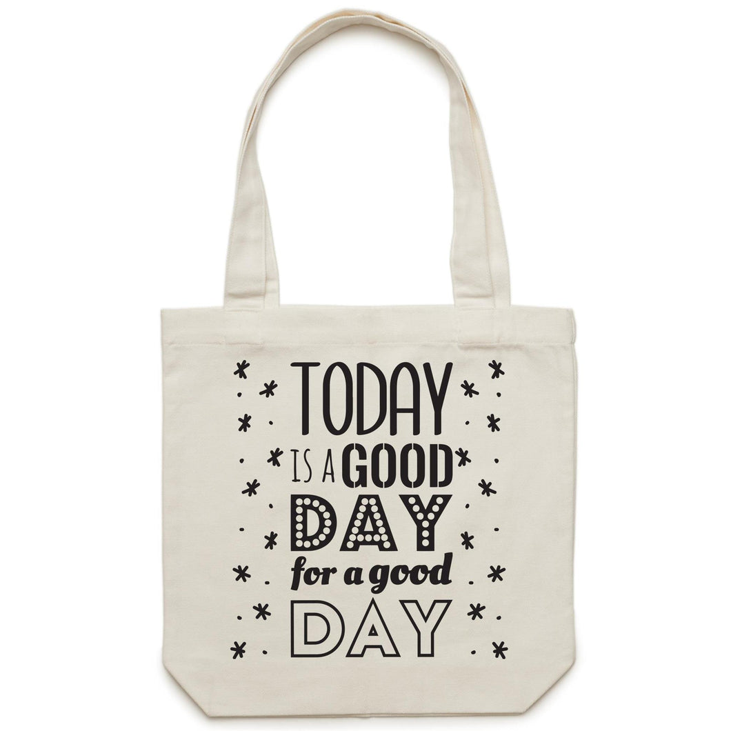 Today is a good day for a good day - Canvas Tote Bag