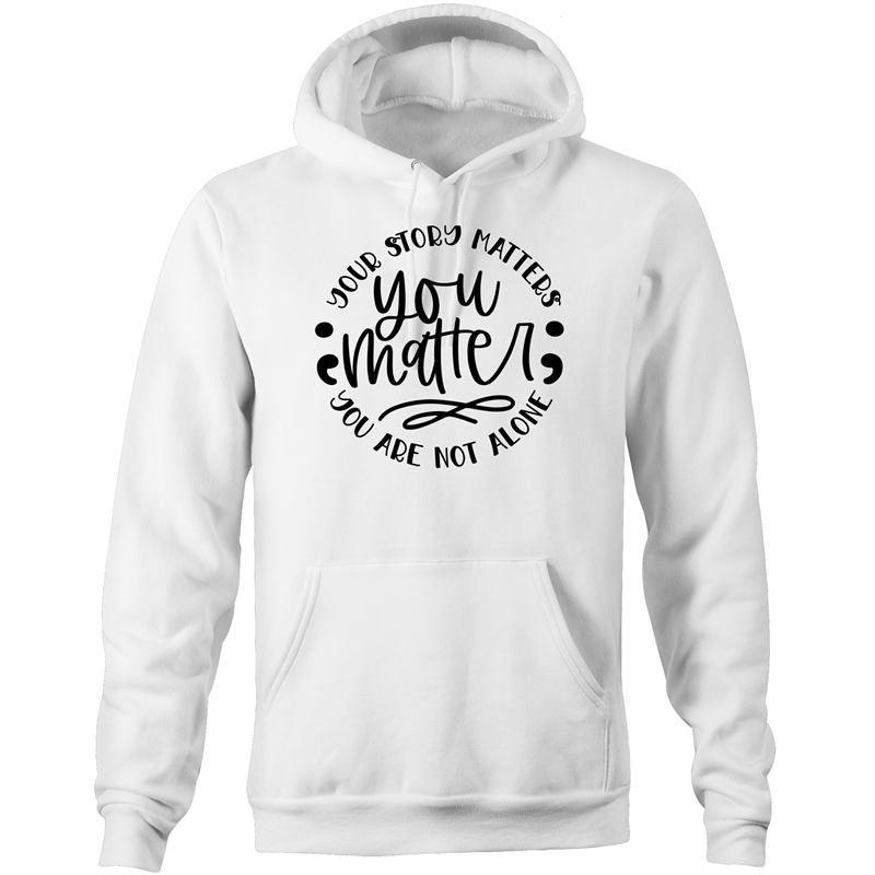 You matter - your story matters, you are not alone - Pocket Hoodie Sweatshirt