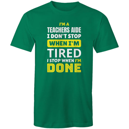 I'm a teachers aide I don't stop when I'm tired I stope when I'm done