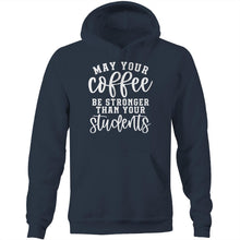 Load image into Gallery viewer, May your coffee be stronger than yours students - Pocket Hoodie Sweatshirt