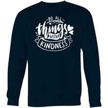 Load image into Gallery viewer, Do all things with kindness - Crew Sweatshirt