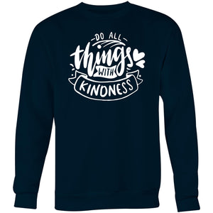 Do all things with kindness - Crew Sweatshirt