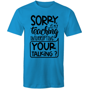 Sorry, is my teaching interrupting your talking?