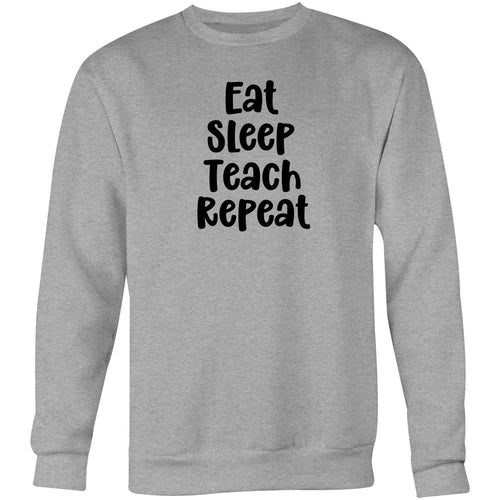 Eat Sleep Teach Repeat - Crew Sweatshirt