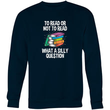 Load image into Gallery viewer, To read or not to read, what a silly question - Crew Sweatshirt