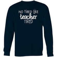 Load image into Gallery viewer, No tired like teacher tired - Crew Sweatshirt