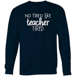 No tired like teacher tired - Crew Sweatshirt