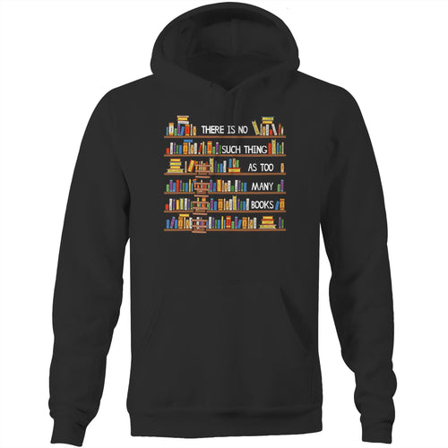 There is no such thing as too many books - Pocket Hoodie Sweatshirt