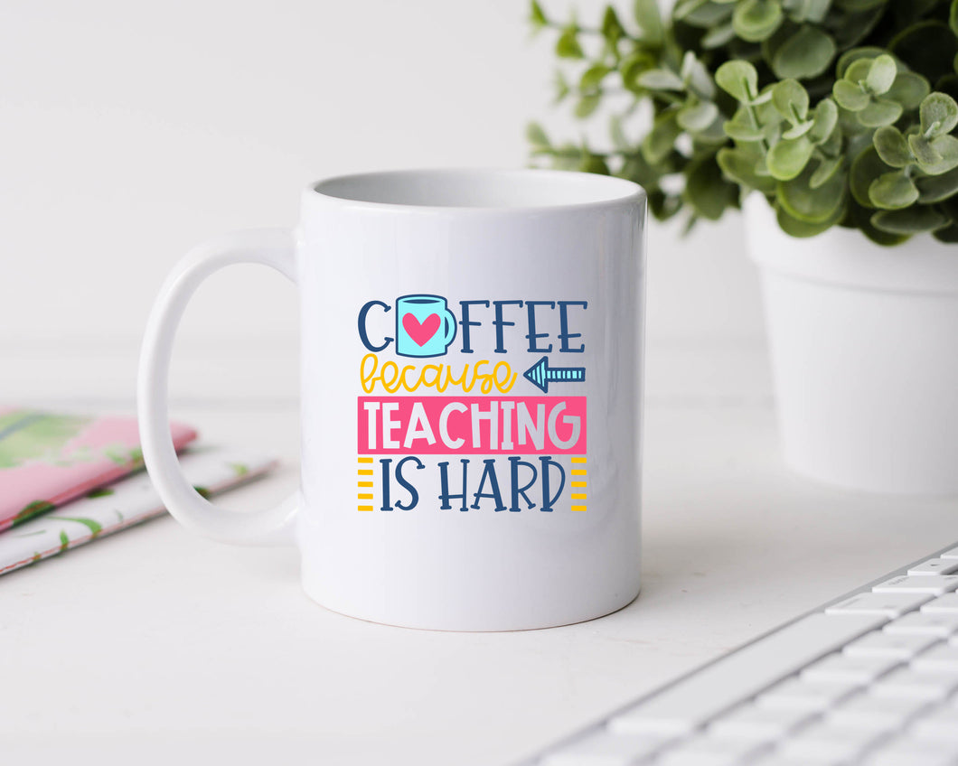 Coffee because teaching is hard - 11oz Ceramic Mug