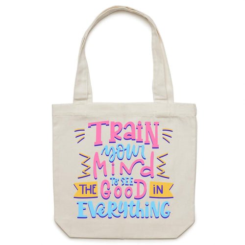 Train your mind to see the good in everything - Canvas Tote Bag
