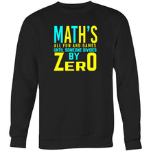 Load image into Gallery viewer, Math&#39;s all fun and games until someone divides by zero - Crew Sweatshirt