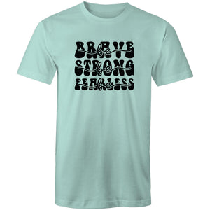 Be brave Be strong Be Fearless