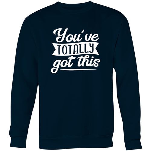 You've totally got this - Crew Sweatshirt