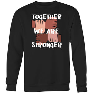Together we are stronger - Crew Sweatshirt