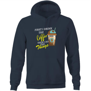 First I drink the coffee then I do the things - Pocket Hoodie Sweatshirt