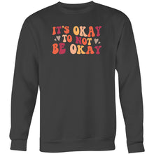 Load image into Gallery viewer, It&#39;s okay to not be okay - Crew Sweatshirt