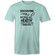 Load image into Gallery viewer, Discussing your mental health is not attention seeking