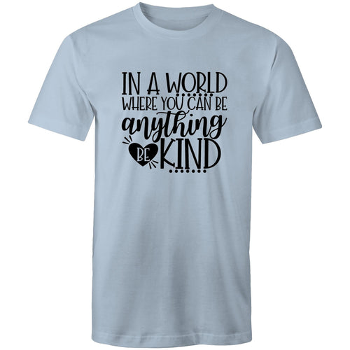 In a world where you can be anything be kind