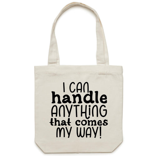 I can handle anything that comes my way! - Canvas Tote Bag