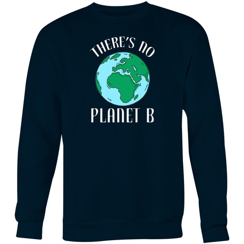 There's no planet B - Crew Sweatshirt