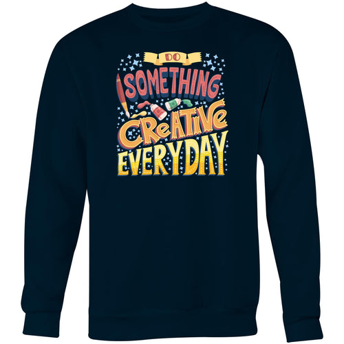 Do something creative everyday - Crew Sweatshirt