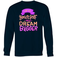 Load image into Gallery viewer, Love yourself and dream bigger - Crew Sweatshirt