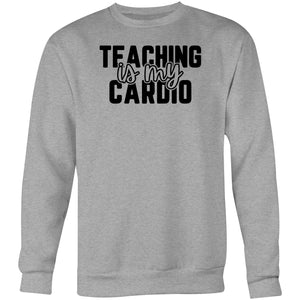 Teaching is my cardio - Crew Sweatshirt