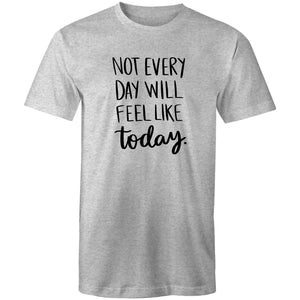 Not everyday will feel like today