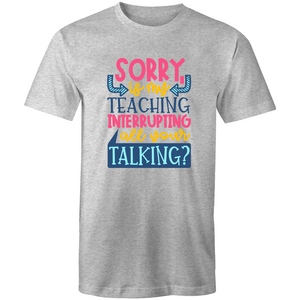Sorry, is my teaching interrupting all your talking?