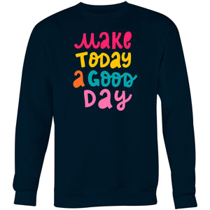 Make today a good day - Crew Sweatshirt