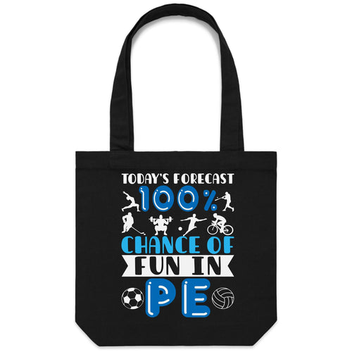 Today's forecast 100% chance of fun in PE - Canvas Tote Bag