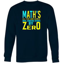 Load image into Gallery viewer, Math&#39;s all fun and games until someone divides by zero - Crew Sweatshirt