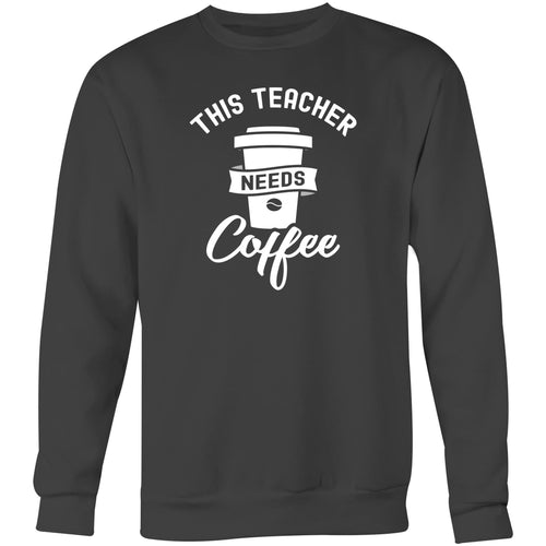 This teacher needs coffee - Crew Sweatshirt