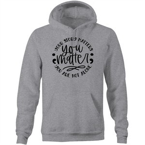 You matter - your story matters, you are not alone - Pocket Hoodie Sweatshirt