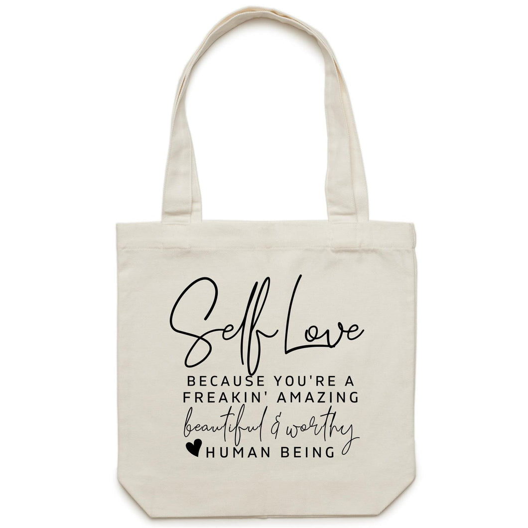 Self Love, because you are a freakin amazing beautiful and worthy human being - Canvas Tote Bag
