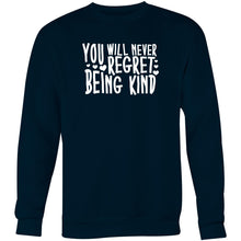 Load image into Gallery viewer, You will never regret being kind - Crew Sweatshirt