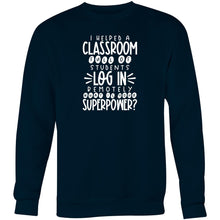 Load image into Gallery viewer, I helped a classroom full of student to log in remotely, what is your super power? - Crew Sweatshirt