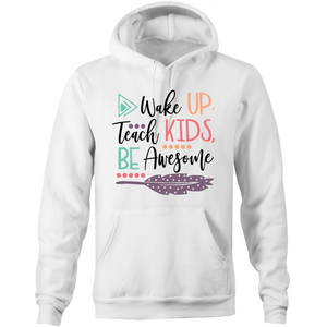 Wake up, teach kids, be awesome - Pocket Hoodie Sweatshirt