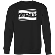 Load image into Gallery viewer, You matter - Crew Sweatshirt