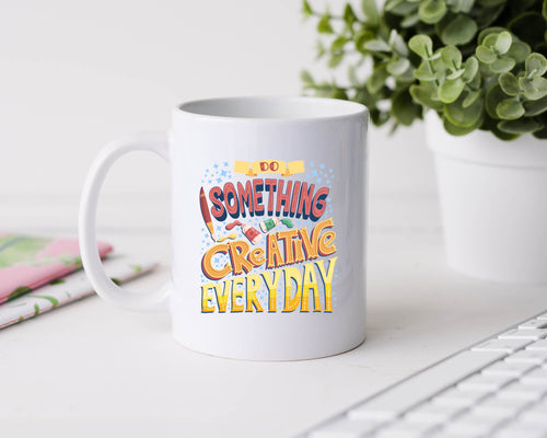 Do something creative everyday - 11oz Ceramic Mug