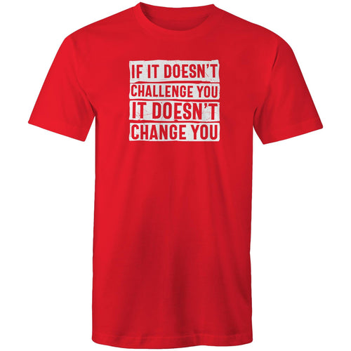 If it doesn't challenge you it doesn't change you