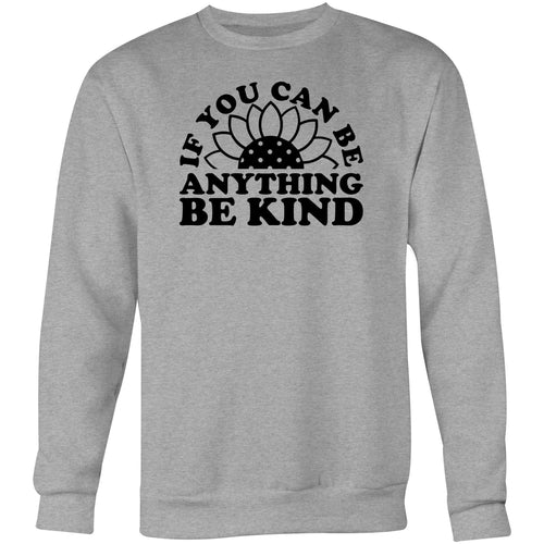If you can be anything be kind - Crew Sweatshirt