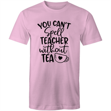 Load image into Gallery viewer, You can&#39;t spell teacher without TEA