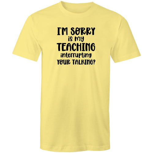 I'm sorry is my teaching interrupting your talking?