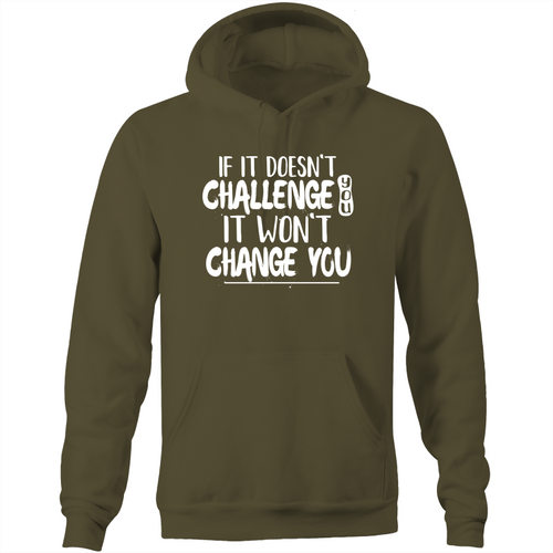 If it doesn't challenge you, it won't change you  - Pocket Hoodie Sweatshirt