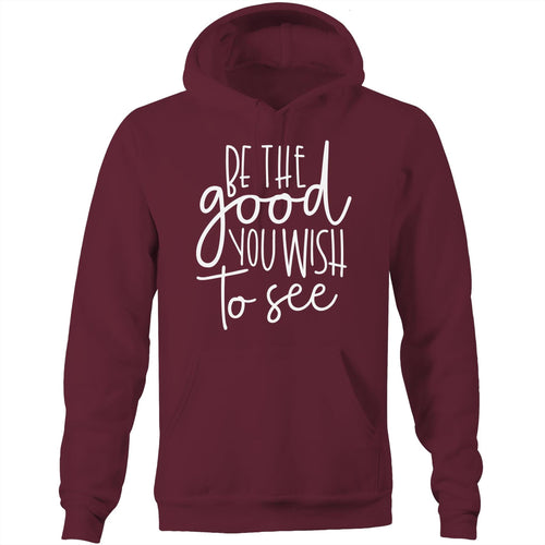 Be the good you wish to see - Pocket Hoodie Sweatshirt